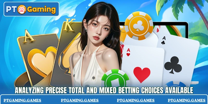 Analyzing precise total and mixed betting choices available Analyzing precise total and mixed betting choices available