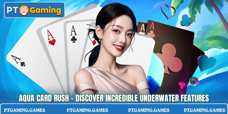 Aqua Card Rush - Discover Incredible Underwater Features
