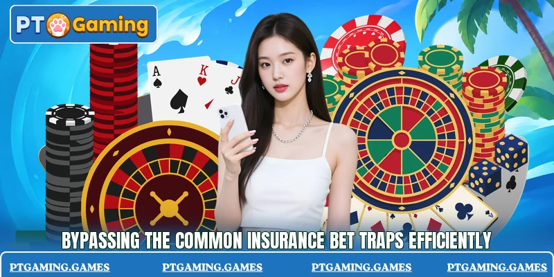 Bypassing the common insurance bet traps efficiently Bypassing the common insurance bet traps efficiently