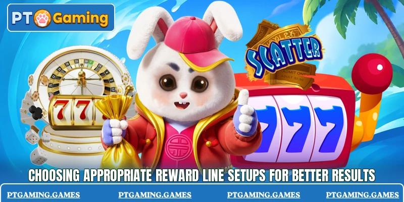 Choosing appropriate reward line setups for better results Choosing appropriate reward line setups for better results