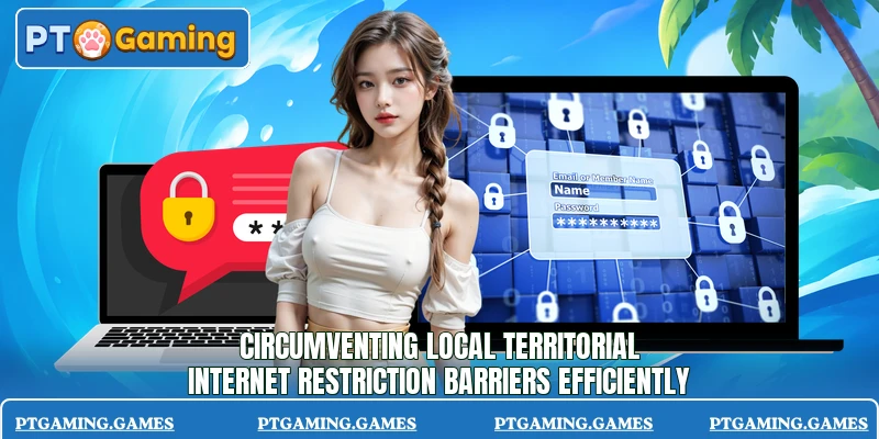 Circumventing local territorial internet restriction barriers efficiently Circumventing local territorial internet restriction barriers efficiently
