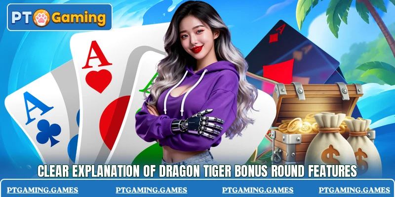 Clear explanation of Dragon Tiger Bonus Round features Clear explanation of Dragon Tiger Bonus Round features