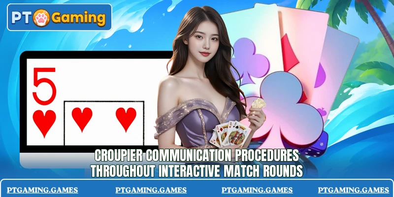 Croupier communication procedures throughout interactive match rounds Croupier communication procedures throughout interactive match rounds