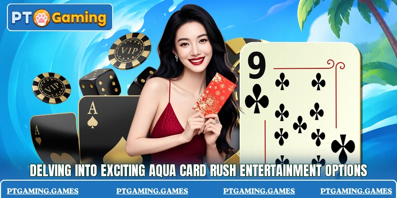 Delving into exciting Aqua Card Rush entertainment options Delving into exciting Aqua Card Rush entertainment options
