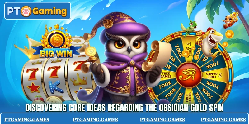 Discovering core ideas regarding the Obsidian Gold Spin Discovering core ideas regarding the Obsidian Gold Spin