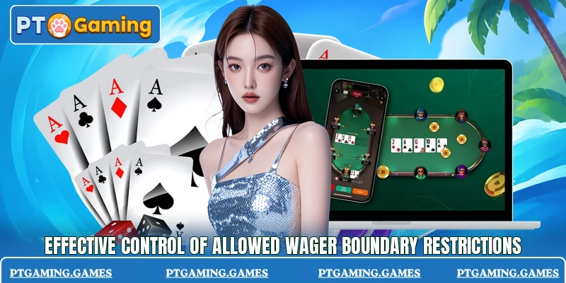 Effective control of allowed wager boundary restrictions Effective control of allowed wager boundary restrictions