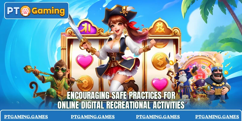 Encouraging safe practices for online digital recreational activities