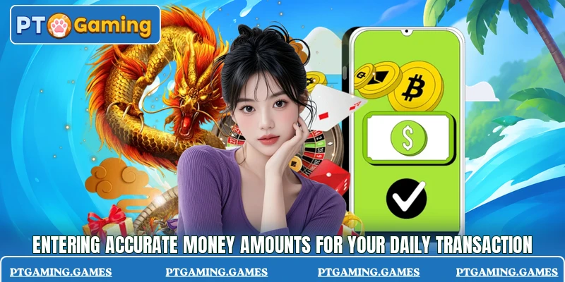 Entering accurate money amounts for your daily transaction