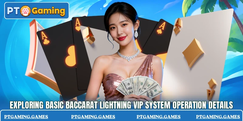 Exploring basic Baccarat Lightning VIP system operation details Exploring basic Baccarat Lightning VIP system operation details