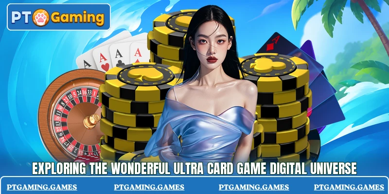 Exploring the wonderful Ultra Card Game digital universe Exploring the wonderful Ultra Card Game digital universe
