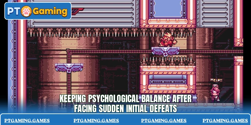 Keeping psychological balance after facing sudden initial defeats Keeping psychological balance after facing sudden initial defeats
