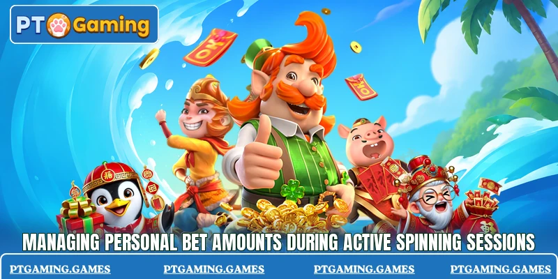Managing personal bet amounts during active spinning sessions Managing personal bet amounts during active spinning sessions