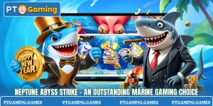 Neptune Abyss Strike - An Outstanding Marine Gaming Choice