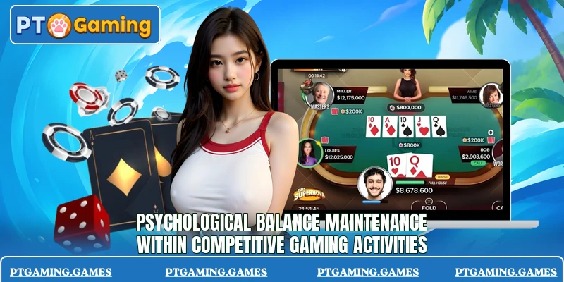 Psychological balance maintenance within competitive gaming activities Psychological balance maintenance within competitive gaming activities