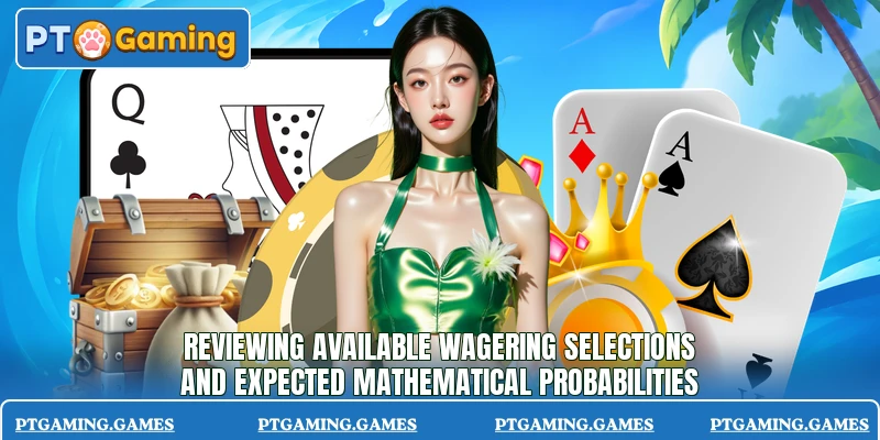 Reviewing available wagering selections and expected mathematical probabilities Reviewing available wagering selections and expected mathematical probabilities