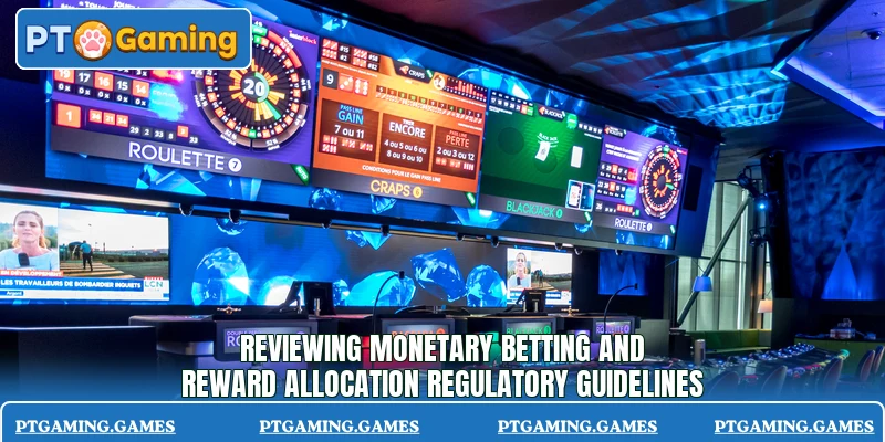 Reviewing monetary betting and reward allocation regulatory guidelines Reviewing monetary betting and reward allocation regulatory guidelines