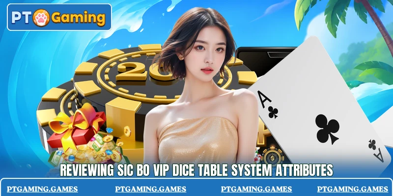 Reviewing Sic Bo VIP Dice Table system attributes Reviewing Sic Bo VIP Dice Table system attributes