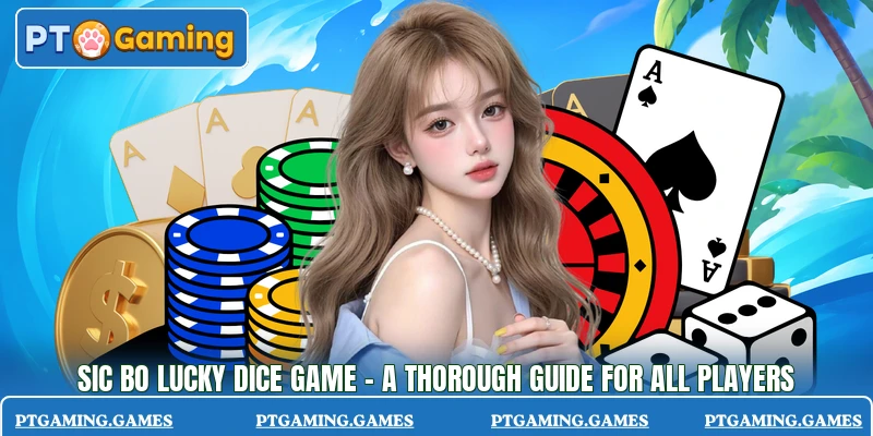 Sic Bo Lucky Dice Game - A Thorough Guide For All Players