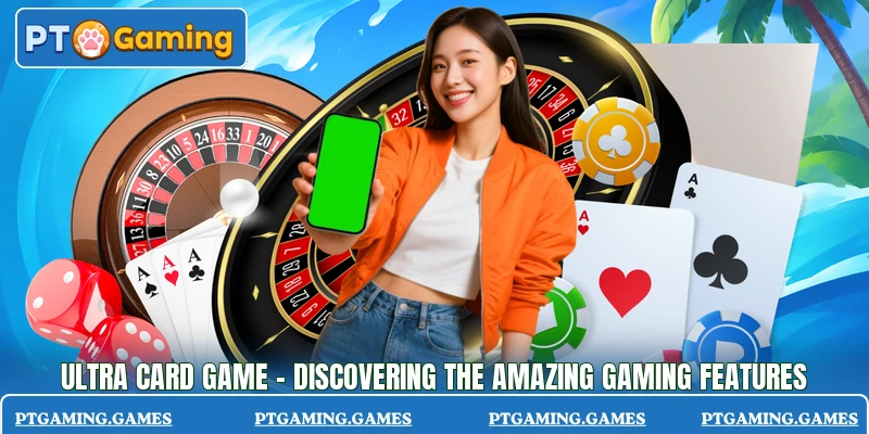 Ultra Card Game - Discovering The Amazing Gaming Features