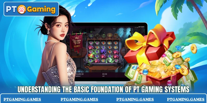 Understanding the basic foundation of PT Gaming systems